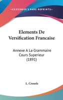 Elements De Versification Francaise: Annexe A La Grammaire Cours Superieur (1891) 1168030757 Book Cover
