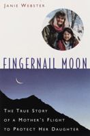 Fingernail Moon: The true story of a Mother's Flight to Protect Her Daughter 0385495293 Book Cover
