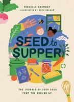 Seed to Supper: The Journey of Your Food from the Ground Up 1739210573 Book Cover