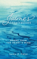 Jaime's Inspirations: Poems from the Heart and Mind 1525544098 Book Cover