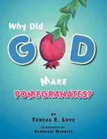 Why Did God Make Pomegranates? 1462898343 Book Cover