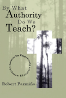 By What Authority Do We Teach?: Sources for Empowering Christian Educators 0801071291 Book Cover