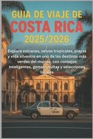 Guía de viaje de Costa Rica 2025/2026: Explora volcanes, selvas tropicales, playas y vida silvestre en uno de los destinos más verdes del mundo, con ... y selecciones locales (Spanish Edition) B0FKH21JC3 Book Cover