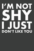 I'm Not Shy I Just Don't Like You 1795193212 Book Cover