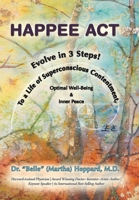 H.A.P.P.E.E A.C.T.: Evolve in 3 Steps! To a Life of Superconscious Contentment, Optimal Well-Being, & Inner Peace. B0GR2DX74G Book Cover