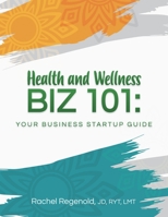 Health and Wellness BIZ 101: Your Business Startup Guide B084YY2QP3 Book Cover