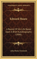 Edward Hoare a Record of his ife based upon a brief Autobiography Edited by the Rev. J.H. Townsen 9354590713 Book Cover