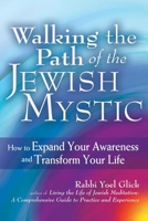 Walking the Path of the Jewish Mystic: How to Expand Your Awareness and Transform Your Life 1580238432 Book Cover
