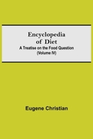Encyclopedia of Diet: A Treatise on the Food Question Volume 4 9354754988 Book Cover