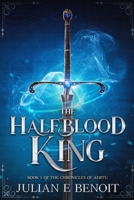 The Halfblood King: Book 1 of the Chronicles of Aertu B0BYKMS226 Book Cover