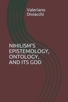 Nihilism's Epistemology, Ontology, and Its God 109040039X Book Cover