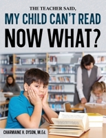 My Child Can't Read, Now What! B0CLTR2YWK Book Cover
