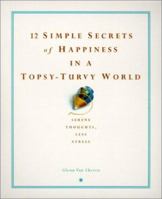 12 Simple Secrets of Happiness in a Topsy-Turvy World (12 Simple Secrets) 0735203628 Book Cover