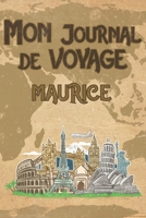 Mon Journal de Voyage Maurice: 6x9 Carnet de voyage I Journal de voyage avec instructions, Checklists et Bucketlists, cadeau parfait pour votre s�jour � Maurice et pour chaque voyageur. 1695562372 Book Cover