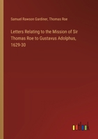 Letters Relating to the Mission of Sir Thomas Roe to Gustavus Adolphus, 1629-30 3337228879 Book Cover