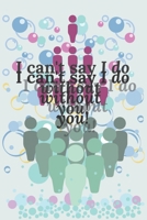 I can't say I do without you! B085K96WY1 Book Cover