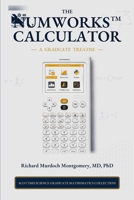 The NumWorks Scientific and Graphing Calculator: A Graduate Treatise from Elementary Calculation to Python, Modelling, Data, and Applied Mathematics (Scientific Calculators Treatises and Manuals) B0H7RQFBG3 Book Cover