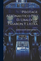 Pilotage Aeronautico Pro D. Ubaldo P. Pasaron Y Listra 102177815X Book Cover