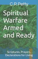 Spiritual Warfare Armed and Ready: Scriptures, Prayers, Declarations for Living B0CTNX4M3D Book Cover