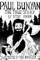 Paul Bunyan: The True Story 0995285314 Book Cover