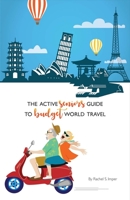 The Active Seniors Guide to Budget World Travel 154390274X Book Cover