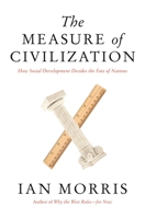 The Measure of Civilization: How Social Development Decides the Fate of Nations 0691160864 Book Cover