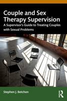 Couple and Sex Therapy Supervision: A Supervisor’s Guide to Treating Couples with Sexual Problems 1041078897 Book Cover