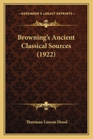 Browning's Ancient Classical Sources 1164002767 Book Cover