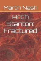 Arch Stanton: Fractured B0BTD8CJPV Book Cover