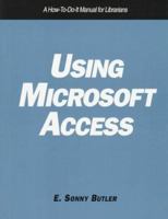 Using Microsoft Access: A How-To-Do-It Manual for Librarians (How to Do It Manuals for Librarians) 1555702686 Book Cover