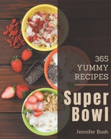 365 Yummy Super Bowl Recipes: The Best-ever of Yummy Super Bowl Cookbook B08J5HMCSH Book Cover