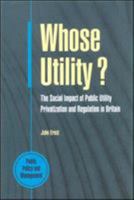 Whose Utility?: The Social Impact of Public Utility Privatization and Regulation in Britain (Public Policy and Management) 033519267X Book Cover