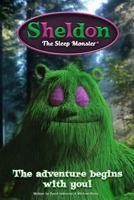 Sheldon the Sleep Monster: The Only Monster Who Would Rather Be on a Mattress Than Under One! 1518744044 Book Cover