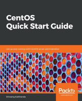 CentOS Quick Start Guide: Get up and running with CentOS server administration 1789344875 Book Cover