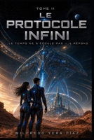 Le Protocole Infini — Tome II: Le temps ne s’écoule pas — il répond (French Edition) B0HBLWWZT9 Book Cover