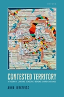 Contested Territory: A Theory of Land and Democracy beyond Sovereign Bounds 0198922922 Book Cover