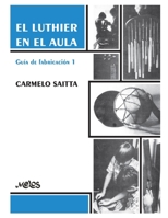 EL LUTHIER EN EL AULA: guía de fabricación 1 B08B3336LZ Book Cover