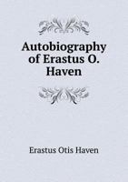 Autobiography of Erastus O. Haven, D.D., LL. D: One of the Bishops of the Methodist Episcopal Church 1348098805 Book Cover