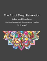 Art of Deep Relaxation Volume 2: Advanced Mandalas for Mindfulness, Self-Discovery and Healing B0C1J6Q11W Book Cover