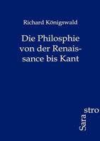 Die Philosphie Von Der Renaissance Bis Kant 3864712009 Book Cover
