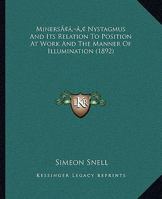 Miners' Nystagmus And Its Relation To Position At Work And The Manner Of Illumination 1120328012 Book Cover