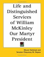 Life and Distinguished Services of Hon. William Mckinley and the Great Issues of 1896: Containing Also a Sketch of the Life of Garret A. Hobart 1178205622 Book Cover