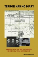 Terror Has No Diary: Annals of a Gay Jew and His Comrads Behind a Holy Wall in Nazi Europe 0975948512 Book Cover