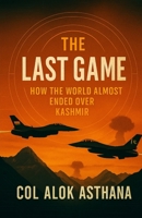 The Last Game: How the World almost ended over Kashmir 9334352116 Book Cover