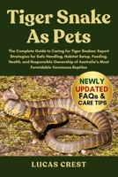 TIGER SNAKE AS PETS: The Complete Guide to Caring for Tiger Snakes: Expert Strategies for Safe Handling, Habitat Setup, Feeding, Health, and ... Australia’s Most Formidable Venomous Reptiles B0FR2LD172 Book Cover