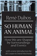 So Human an Animal: How We Are Shaped by Surroundings and Events B000ZGYLXQ Book Cover