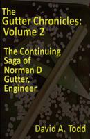 The Gutter Chronicles, Volume 2: The Continuing Saga of Norman D. Gutter, Engineer 1717576443 Book Cover