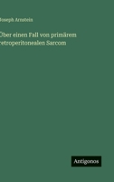 Über einen Fall von primärem retroperitonealen Sarcom 3386501494 Book Cover