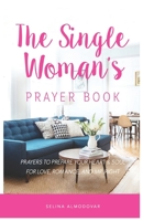 The Single Woman's Prayer Book: Prayers to Prepare Your Heart & Soul for Love, Romance, and Mr. Right 1521320136 Book Cover