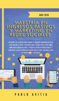 Maestría en Ingresos Pasivos y Marketing en Redes Sociales 2020: Descubre los secretos para lograr la libertad financiera en 2020 para jubilarte ... para la vida - incluso (Spanish Edition) 1989626769 Book Cover